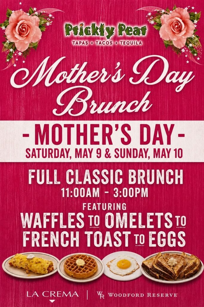Mothers Day Brunch at Prickly Pear - Saturday May 9 and Sunday May 10, 11AM to 3PM